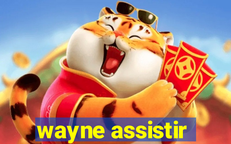 wayne assistir