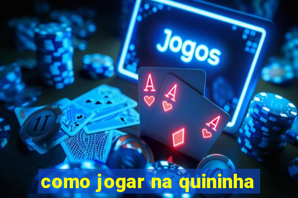 como jogar na quininha