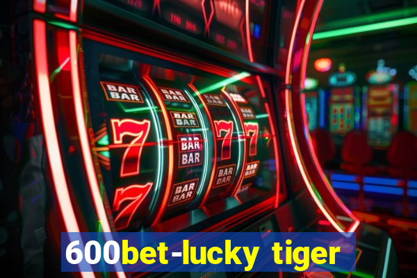 600bet-lucky tiger