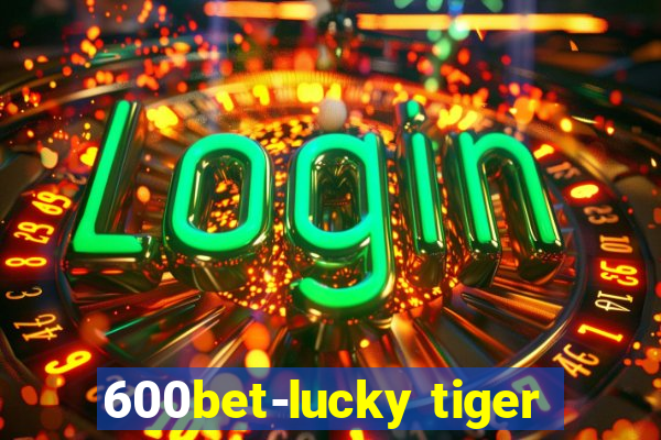 600bet-lucky tiger