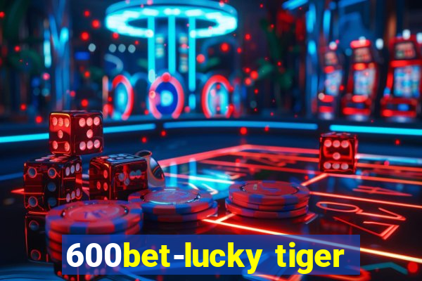 600bet-lucky tiger