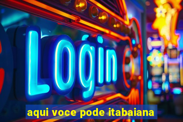 aqui voce pode itabaiana