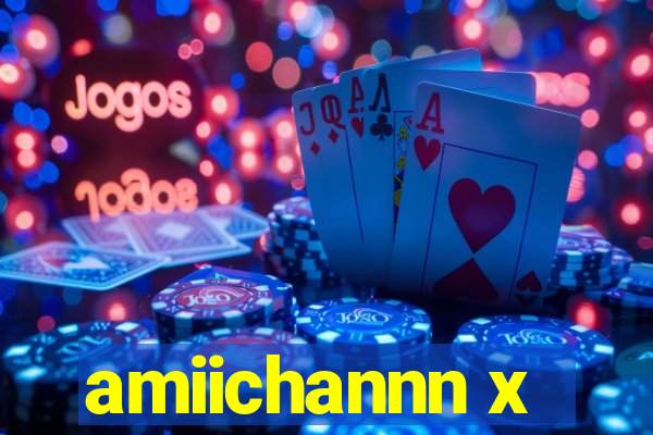 amiichannn x