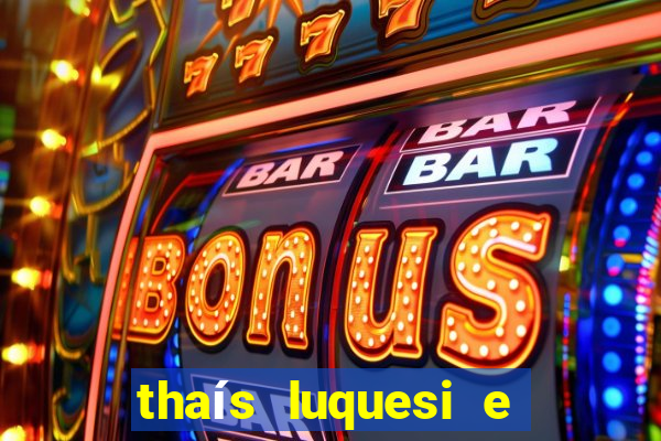 thaís luquesi e filha de beth luquesi