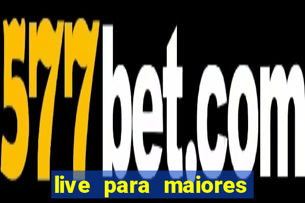 live para maiores de 18