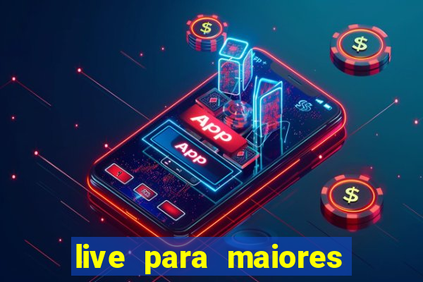 live para maiores de 18