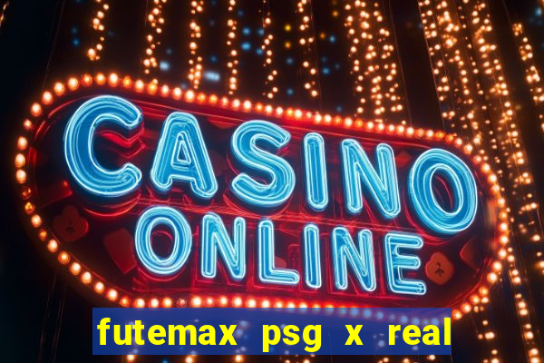 futemax psg x real madrid ao vivo