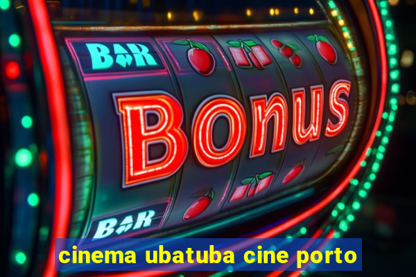 cinema ubatuba cine porto