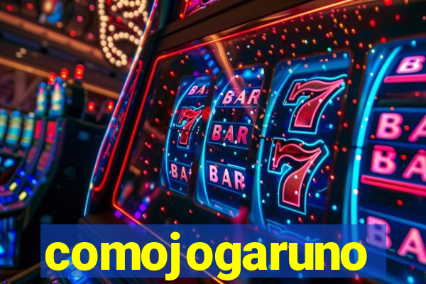 comojogaruno