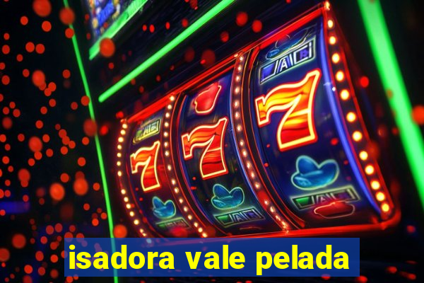 isadora vale pelada