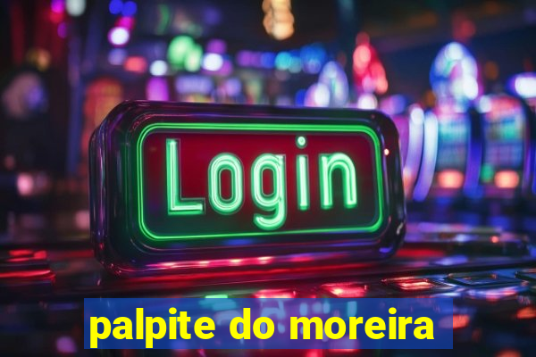 palpite do moreira