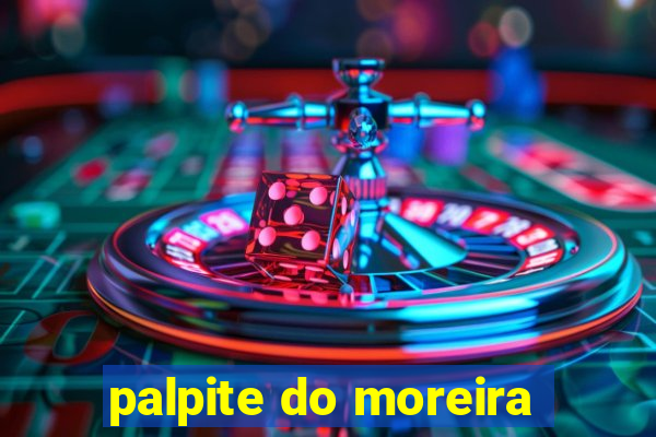 palpite do moreira