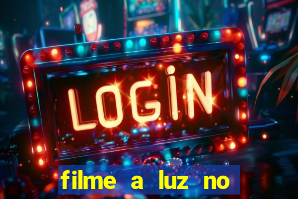 filme a luz no fim do mundo completo dublado