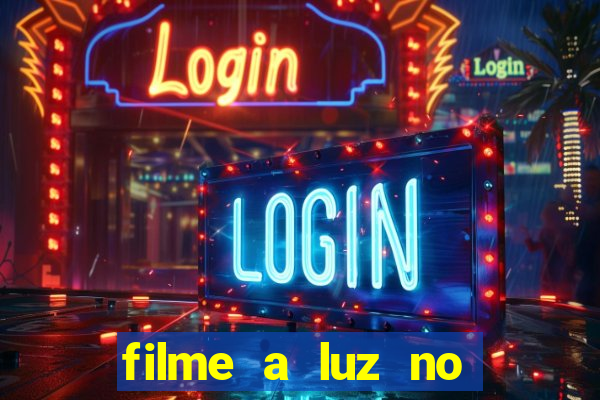 filme a luz no fim do mundo completo dublado