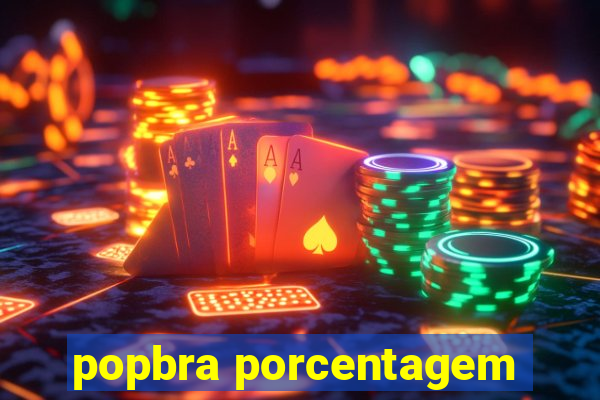 popbra porcentagem