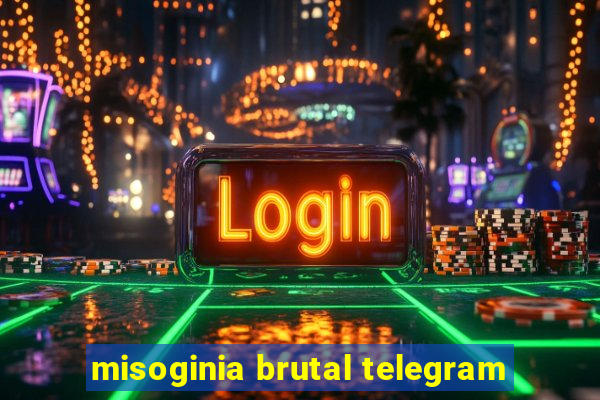 misoginia brutal telegram