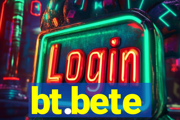 bt.bete