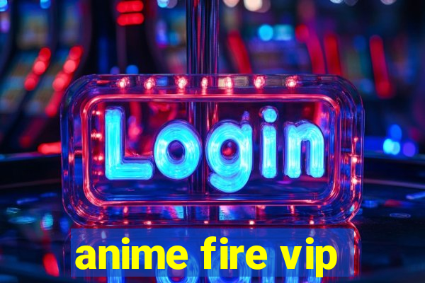 anime fire vip