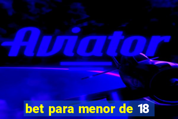 bet para menor de 18