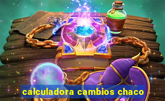 calculadora cambios chaco
