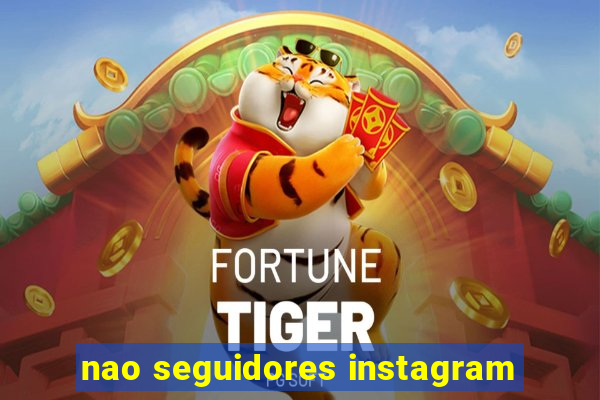 nao seguidores instagram