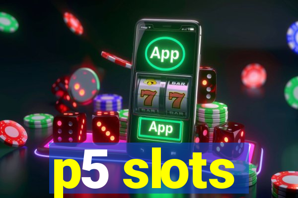 p5 slots