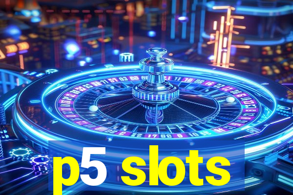 p5 slots