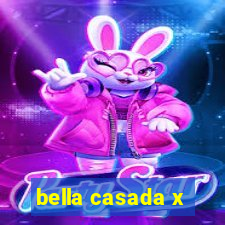 bella casada x