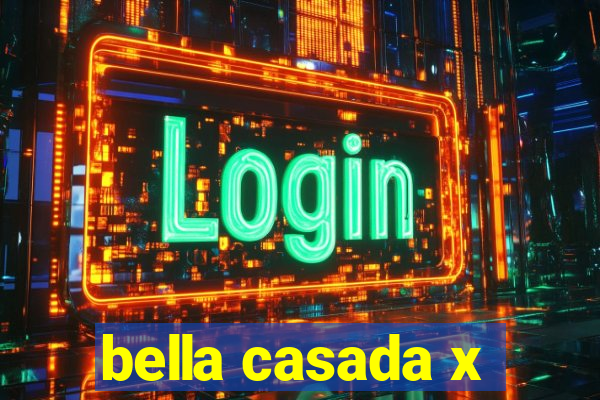 bella casada x