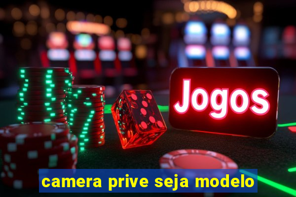 camera prive seja modelo