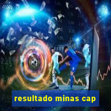 resultado minas cap