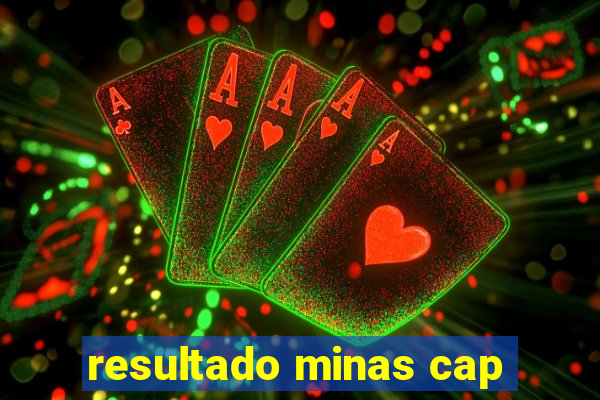 resultado minas cap