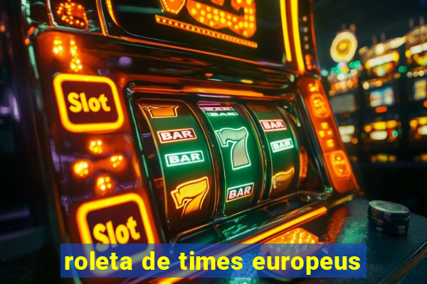 roleta de times europeus