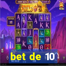 bet de 10