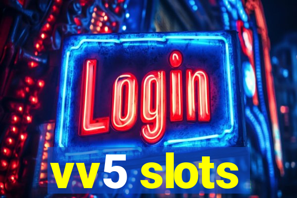 vv5 slots