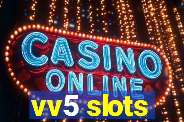 vv5 slots