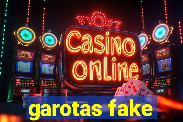 garotas fake