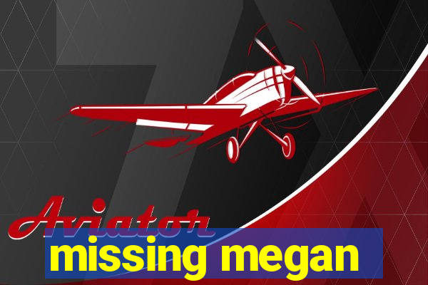 missing megan