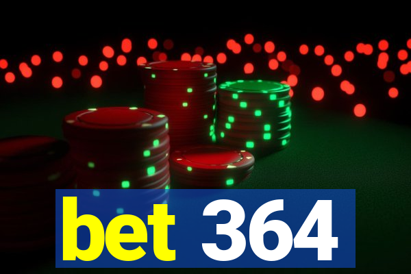 bet 364