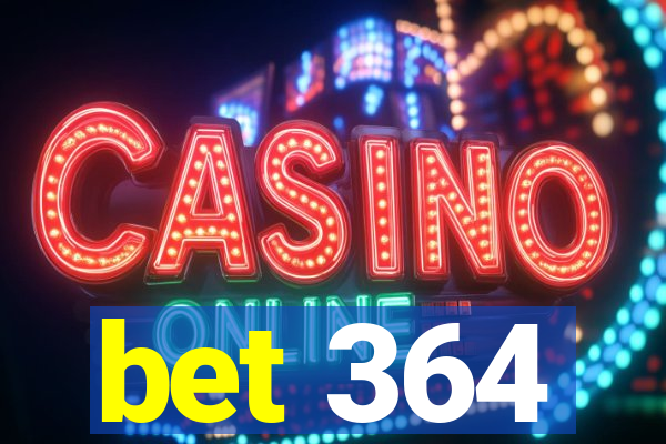 bet 364