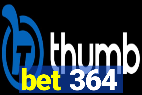 bet 364