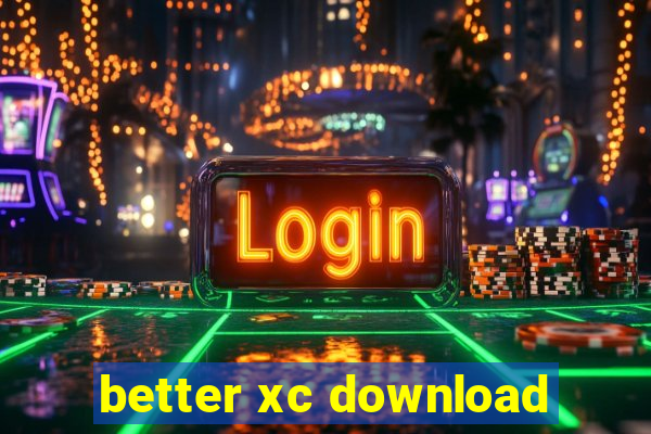 better xc download