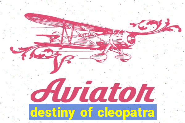 destiny of cleopatra