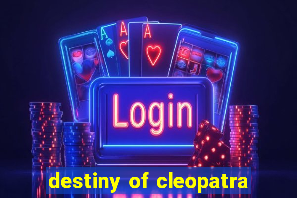 destiny of cleopatra