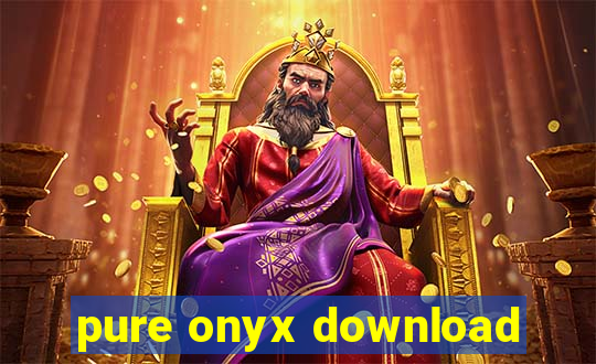 pure onyx download