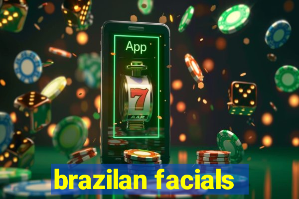 brazilan facials