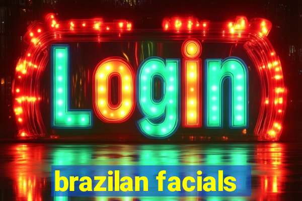 brazilan facials