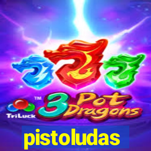 pistoludas