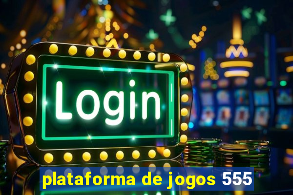 plataforma de jogos 555