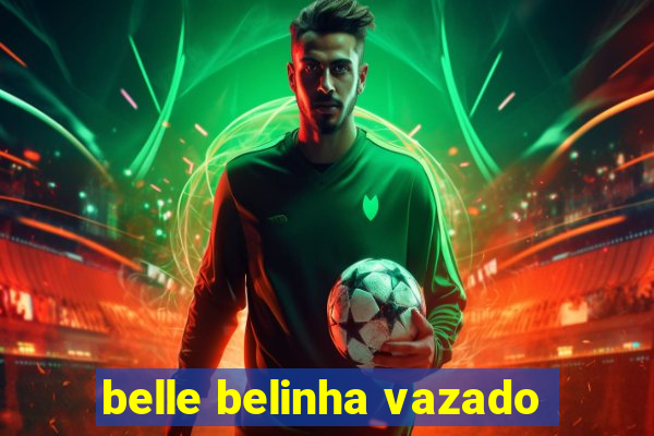 belle belinha vazado